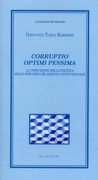 Corruptio optimi pessima. La corruzione della politica nello specchio del diritto costituzionale