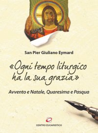 «Ogni tempo liturgico ha la sua grazia». Avvento e Natale, Quaresima e Pasqua