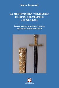 La Medievistica "Siciliana" e l'"Età del Vespro" (1250-1302). Fonti, Ricostruzione Storica, Polemica Storiografica
