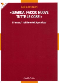 Guarda: faccio nuove tutte le cose! Il "nuovo" libro dell'apocalisse.