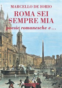 Roma sei sempre mia. Poesie romanesche e
