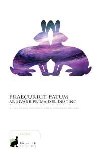 Praecurrit fatum. Arrivare prima del destino