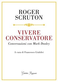 Vivere conservatore. Conversazioni con Mark Dooley