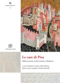Le case di Pisa. Edilizia privata tra età romana e Medioevo. Nuova ediz