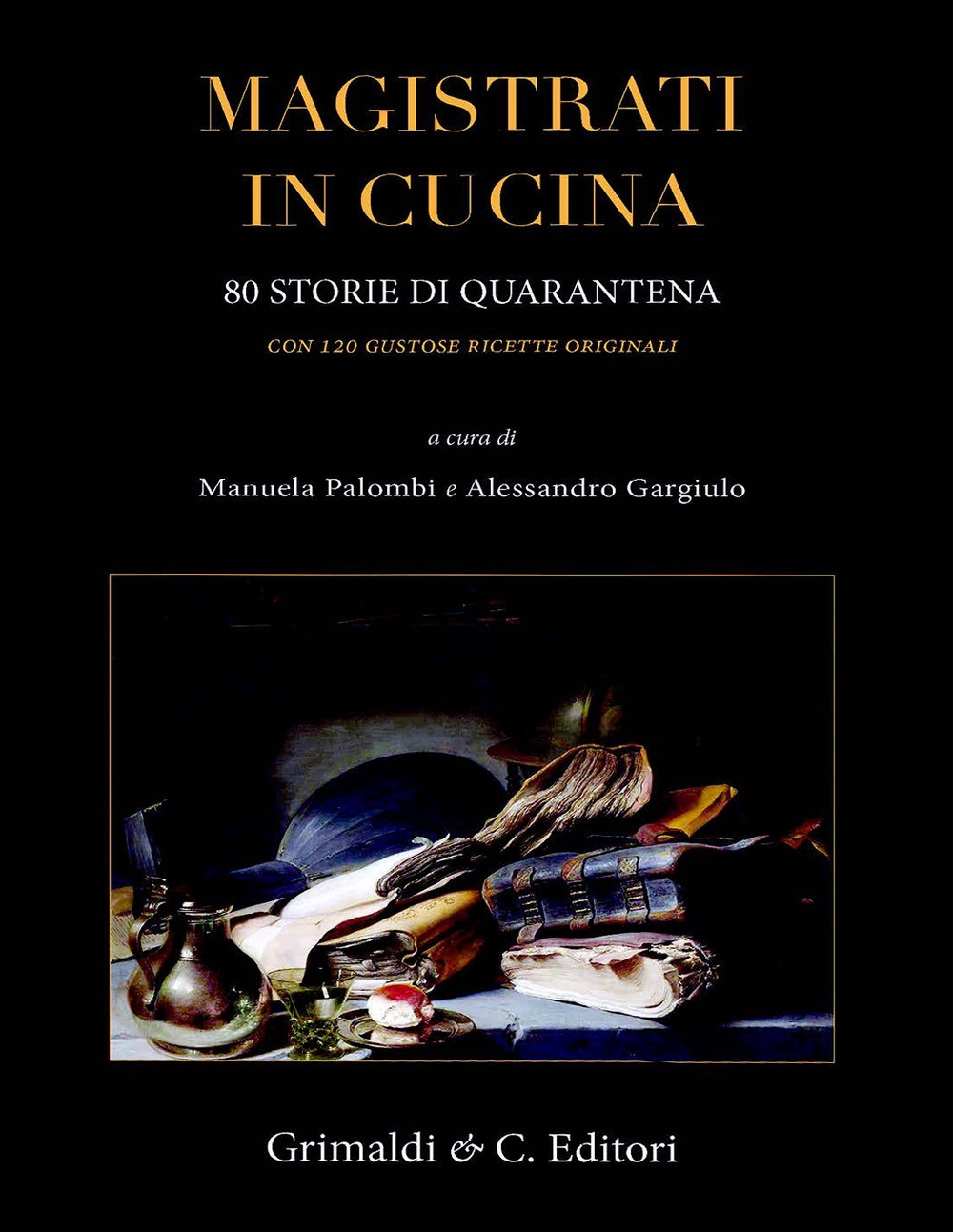 Magistrati in cucina. 80 storie di quarantena. Con 120 gustose ricette originali.