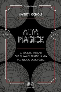 Alta Magick. Le pratiche spirituali che mi hanno salvato la vita nel braccio della morte