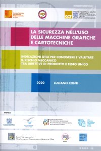 La Sicurezza nell'Uso delle Macchine Grafiche e Cartotecniche. Indicazioni Utili per Conoscere e Valutare il Rischio Meccanico tra Direttive di Prodotto e Testo Unico.
