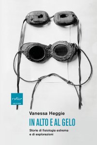 In alto e al gelo. Storie di fisiologia estrema e di esplorazioni