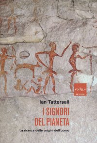 I signori del pianeta. La ricerca delle origini dell'uomo