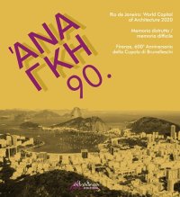Ananke. 90. Quadrimestrale di cultura, storia e tecniche della conservazione per il progetto. Rio de Janeiro: World Capital of Architecture 2020. Memoria distrutta / memoria difficile. Firenze, 600° anniversario della cupola di Brunelleschi.