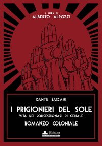 I Prigionieri del Sole. Vita dei Concessionari di Genale. Romanzo Coloniale
