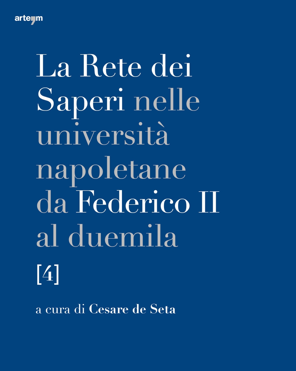 La Rete dei Saperi nelle università napoletane da Federico II al duemila. Volume IV. Medicina e chirurgia, scienze agrarie e veterinarie, scienze