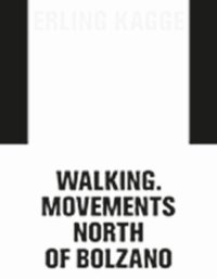 Erling Kagge: movements. Walking North of Bolzano