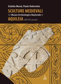 Sculture medievali del Museo Archeologico Nazionale di Aquileia