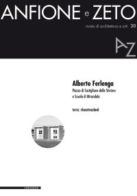 Anfione e Zeto. Rivista di Architettura e Arti. 30. 2020. Alberto Ferlenga. Piazze di Castiglione delle Stiviere e Scuola di Mirandola. Tema: ricostruzioni