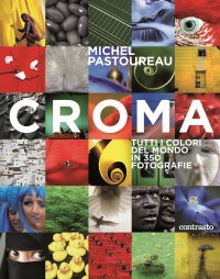 Croma. Tutti i colori del mondo in 350 fotografie