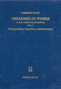 Gesammelte Werke. Methodo Scientifica Pertractata. II. Abt. Lateinische Schriften. Band 11. Philosophia Practica Universalis.