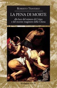 La Pena di Morte. alla Luce del Mistero di Cristo e del Recente Magistero della Chiesa