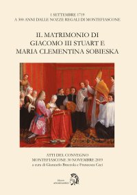 Il matrimonio di Giacomo III Stuart e Maria Clementina Sobieska.