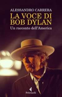 La voce di Bob Dylan. Un racconto dell'America. Nuova ediz