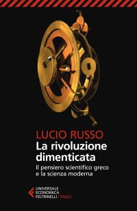 La rivoluzione dimenticata. Il pensiero scientifico greco e la scienza moderna. Nuova ediz
