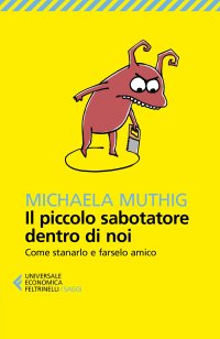 Il piccolo sabotatore dentro di noi. Come stanarlo e farselo amico