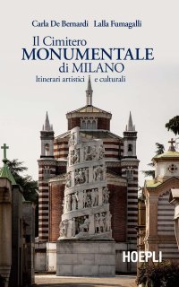 Il Cimitero Monumentale di Milano. Itinerari artistici e culturali.