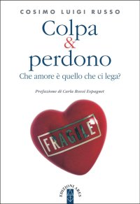 Colpa & perdono. Che amore è quello che ci lega?