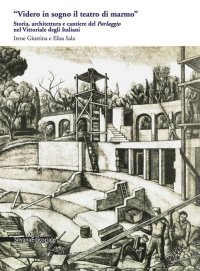 Storia, architettura e cantiere del Parlaggio nel Vittoriale degli Italiani "Videro in sogno il teatro di marmo"