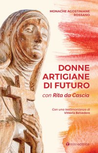 Donne artigiane di futuro. Con Rita da Cascia.
