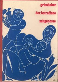 Grieshaber, der betroffene Zeitgenosse. Viele Abbildungen