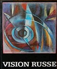 Vision Russe. Ecole russe du XXe siecle. Russische Malerei und Graphik des 20. Jahrhunderts