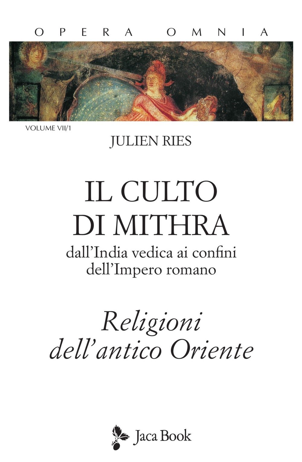 Opera omnia. Vol. 7/1: Il culto di Mithra. Dall'India vedica ai confini dell'impero romano