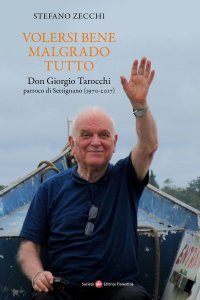 Volersi bene malgrado tutto. Don Giorgio Tarocchi, parroco di Settignano (1970-2017)