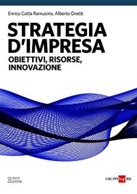 Strategia d'impresa. Obiettivi, risorse, innovazione