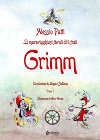 Li maravigghiusi fàvuli di li frati Grimm. Traslazione in lingua siciliana