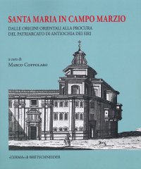 Santa Maria in Campo Marzio. Dalle origini orientali alla Procura del Patriarcato di Antiochia dei Siri