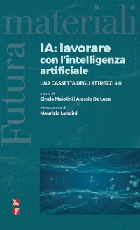 IA: lavorare con l'intelligenza artificiale. Una cassetta degli attrezzi 4.0