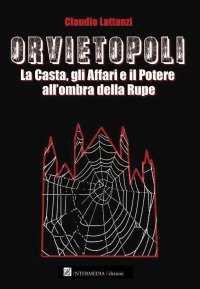 Orvietopoli. La casta, gli affari e il potere all'ombra della rupe
