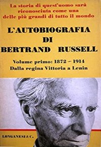 L'autobiografia di Bertrand Russell. Volume Primo: 1872-1914 Dalla Regina Vittoria a Lenin