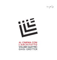 Al cinema con l'architetto. Film visti e commentati da Ghisi Grütter. Vol. 4