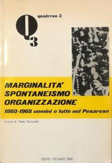 Marginalità Spontaneismo Organizzazione 1860-1968 Uomini e Lotte nel Pesarese