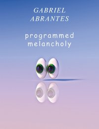Gabriel Abrantes. Programmed melancholy