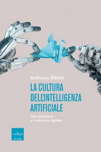 La cultura dell'intelligenza artificiale. Vita quotidiana e rivoluzione digitale
