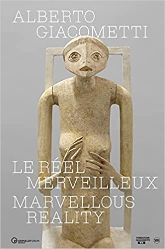 Alberto Giacometti. Le réel merveilleux. The Marvelous Reality