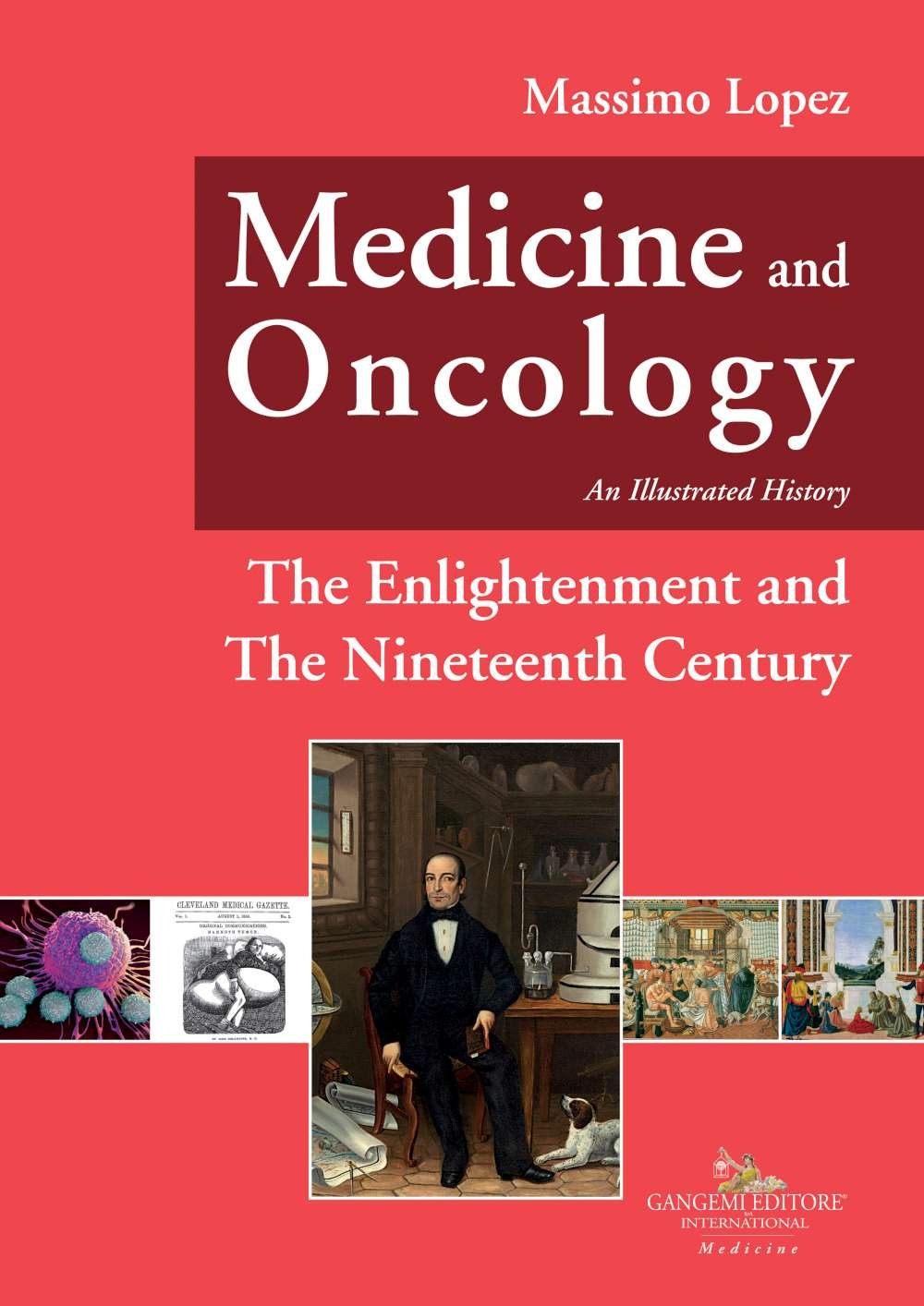 Medicine and Oncology. An Illustrated history Volume 5 . The Enlightenment and The Nineteenth Century
