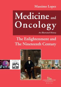 Medicine and Oncology. An Illustrated history Volume 5 . The Enlightenment and The Nineteenth Century