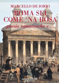 Roma sei come 'na rosa. Poesie romanesche e
