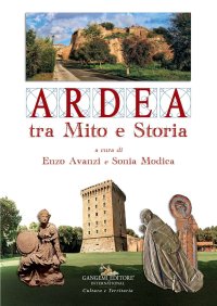 Ardea tra mito e storia. Da sempre luogo ideale per grandi protagonisti dell'arte e del pensiero