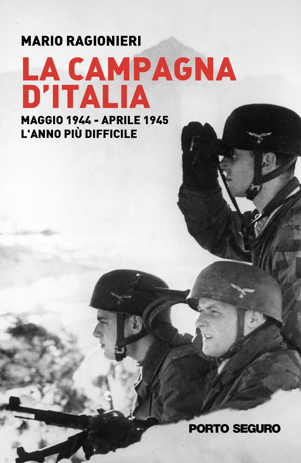 La Campagna d'Italia. Maggio 1944-Aprile 1945. L'Anno più Difficile.